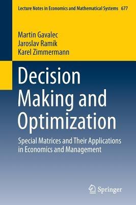 Decision Making and Optimization: Special Matrices and Their Applications in Economics and Management - Martin Gavalec,Jaroslav Ramík,Karel Zimmermann - cover