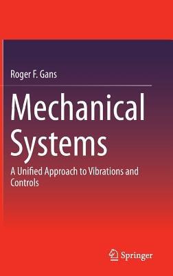 Mechanical Systems: A Unified Approach to Vibrations and Controls - Roger F. Gans - cover