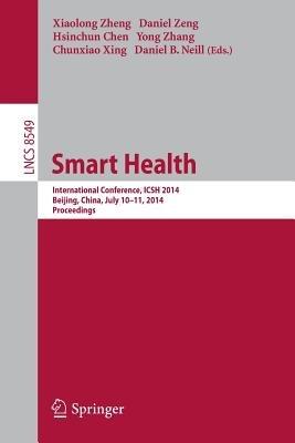 Smart Health: International Conference, ICSH 2014, Beijing, China, July 10-11, 2014. Proceedings - cover