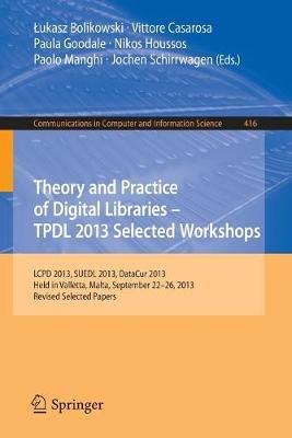 Theory and Practice of Digital Libraries -- TPDL 2013 Selected Workshops: LCPD 2013, SUEDL 2013, DataCur 2013, Held in Valletta, Malta, September 22-26, 2013. Revised Selected Papers - cover