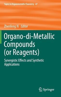 Organo-di-Metallic Compounds (or Reagents): Synergistic Effects and Synthetic Applications - cover