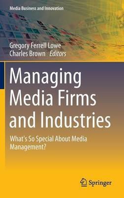 Managing Media Firms and Industries: What's So Special About Media Management? - cover