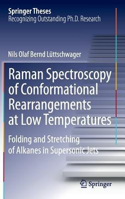 Raman Spectroscopy of Conformational Rearrangements at Low Temperatures: Folding and Stretching of Alkanes in Supersonic Jets - Nils Olaf Bernd Lüttschwager - cover
