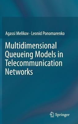 Multidimensional Queueing Models in Telecommunication Networks - Agassi Melikov,Leonid Ponomarenko - cover