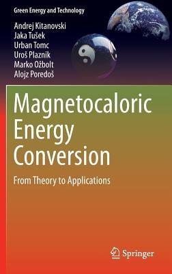 Magnetocaloric Energy Conversion: From Theory to Applications - Andrej Kitanovski,Jaka Tušek,Urban Tomc - cover