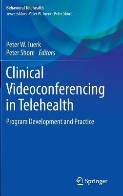 Clinical Videoconferencing in Telehealth: Program Development and Practice - cover