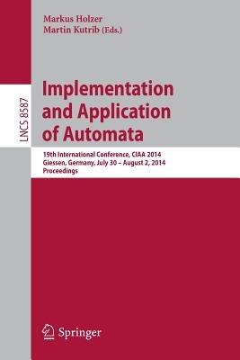 Implementation and Application of Automata: 19th International Conference, CIAA 2014, Giessen, Germany, July 30 -- August 2, 2014, Proceedings - cover