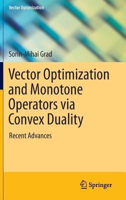 Vector Optimization and Monotone Operators via Convex Duality: Recent Advances - Sorin-Mihai Grad - cover
