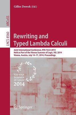 Rewriting and Typed Lambda Calculi: Joint International Conferences, RTA and TLCA 2014, Held as Part of the Vienna Summer of Logic, VSL 2014, Vienna, Austria, July 14-17, 2014, Proceedings - cover