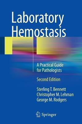 Laboratory Hemostasis: A Practical Guide for Pathologists - Sterling T. Bennett,Christopher M. Lehman,George M. Rodgers - cover