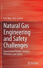 Natural Gas Engineering and Safety Challenges: Downstream Process, Analysis, Utilization and Safety