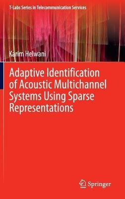 Adaptive Identification of Acoustic Multichannel Systems Using Sparse Representations - Karim Helwani - cover