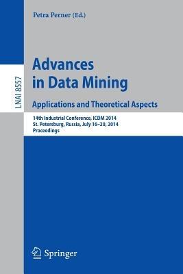 Advances in Data Mining: Applications and Theoretical Aspects: 14th Industrial Conference, ICDM 2014, St. Petersburg, Russia, July 16-20, 2014, Proceedings - cover
