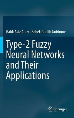 Type-2 Fuzzy Neural Networks and Their Applications - Rafik Aziz Aliev,Babek Ghalib Guirimov - cover