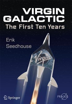 Virgin Galactic: The First Ten Years - Erik Seedhouse - cover