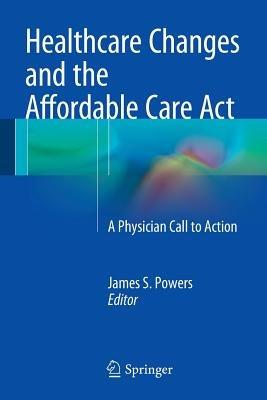 Healthcare Changes and the Affordable Care Act: A Physician Call to Action - cover