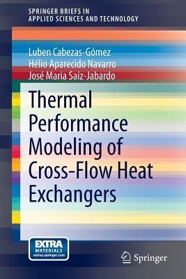 Thermal Performance Modeling of Cross-Flow Heat Exchangers - Luben Cabezas-Gómez,Hélio Aparecido Navarro,José Maria Saíz-Jabardo - cover