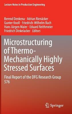 Microstructuring of Thermo-Mechanically Highly Stressed Surfaces: Final Report of the DFG Research Group 576 - cover
