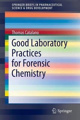 Good Laboratory Practices for Forensic Chemistry - Thomas Catalano - cover