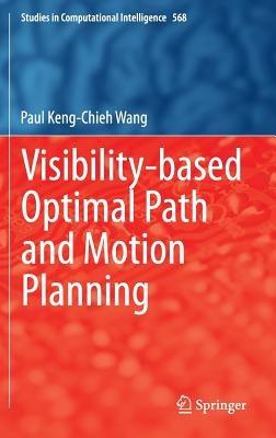 Visibility-based Optimal Path and Motion Planning - Paul Keng-Chieh Wang - cover