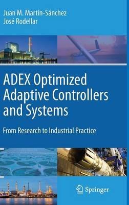 Adex Optimized Adaptive Controllers and Systems: From Research to Industrial Practice - Juan M. Martin-Sanchez,Jose Rodellar - cover