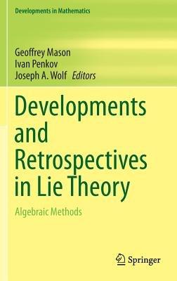 Developments and Retrospectives in Lie Theory: Algebraic Methods - cover