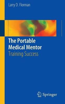 The Portable Medical Mentor: Training Success - Larry D. Florman - cover
