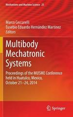 Multibody Mechatronic Systems: Proceedings of the MUSME Conference held in Huatulco, Mexico, October 21-24, 2014