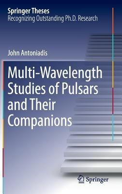 Multi-Wavelength Studies of Pulsars and Their Companions - John Antoniadis - cover