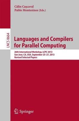 Languages and Compilers for Parallel Computing: 26th International Workshop, LCPC 2013, San Jose, CA, USA, September 25--27, 2013. Revised Selected Papers - cover