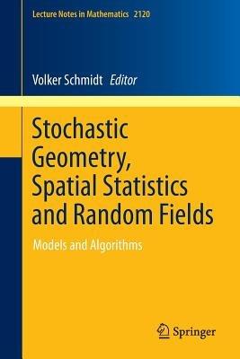 Stochastic Geometry, Spatial Statistics and Random Fields: Models and Algorithms - cover