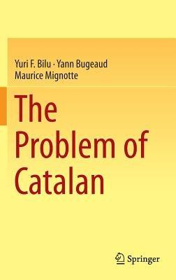 The Problem of Catalan - Yuri F. Bilu,Yann Bugeaud,Maurice Mignotte - cover