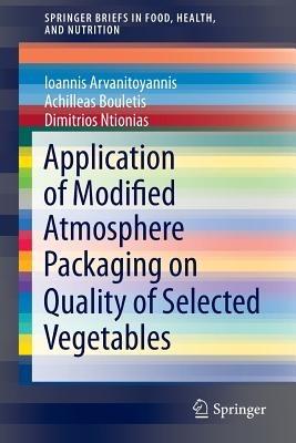 Application of Modified Atmosphere Packaging on Quality of Selected Vegetables - Achilleas Bouletis,Ioannis Arvanitoyannis,Dimitrios Ntionias - cover