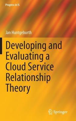 Developing and Evaluating a Cloud Service Relationship Theory - Jan Huntgeburth - cover