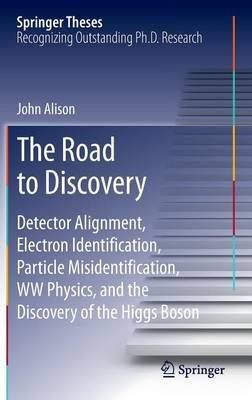 The Road to Discovery: Detector Alignment, Electron Identification, Particle Misidentification, WW Physics, and the Discovery of the Higgs Boson - John Alison - cover