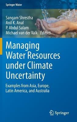Managing Water Resources under Climate Uncertainty: Examples from Asia, Europe, Latin America, and Australia - cover