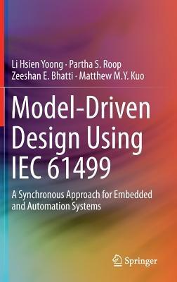 Model-Driven Design Using IEC 61499: A Synchronous Approach for Embedded and Automation Systems - Li Hsien Yoong,Partha S. Roop,Zeeshan E. Bhatti - cover