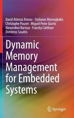 Dynamic Memory Management for Embedded Systems - David Atienza Alonso,Stylianos Mamagkakis,Christophe Poucet - cover