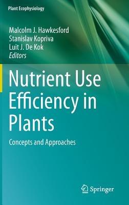 Nutrient Use Efficiency in Plants: Concepts and Approaches - cover
