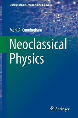 Neoclassical Physics - Mark A. Cunningham - cover