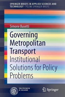 Governing Metropolitan Transport: Institutional Solutions for Policy Problems - Simone Busetti - cover