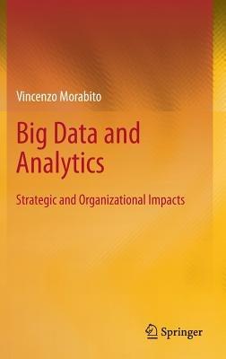 Big Data and Analytics: Strategic and Organizational Impacts - Vincenzo Morabito - cover