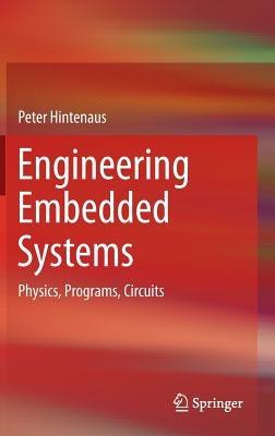 Engineering Embedded Systems: Physics, Programs, Circuits - Peter Hintenaus - cover