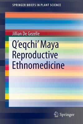 Q’eqchi’ Maya Reproductive Ethnomedicine - Jillian De Gezelle - cover