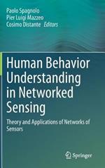 Human Behavior Understanding in Networked Sensing: Theory and Applications of Networks of Sensors