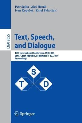 Text, Speech and Dialogue: 17th International Conference, TSD 2014, Brno, Czech Republic, September 8-12, 2014, Proceedings - cover