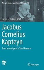 Jacobus Cornelius Kapteyn: Born Investigator of the Heavens