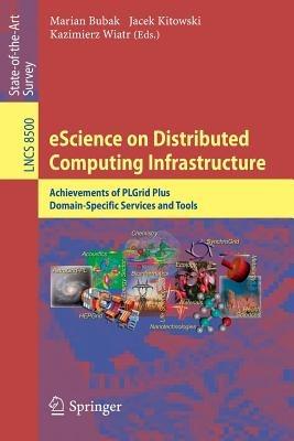 eScience on Distributed Computing Infrastructure: Achievements of PLGrid Plus Domain-Specific Services and Tools - cover