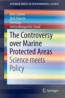 The Controversy over Marine Protected Areas: Science meets Policy - Alex Caveen,Nick Polunin,Tim Gray - cover
