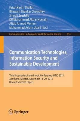 Communication Technologies, Information Security and Sustainable Development: Third International Multi-topic Conference, IMTIC 2013, Jamshoro, Pakistan,  December 18--20, 2013, Revised Selected Papers - cover